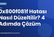 0x800f081f Hatası Nasıl Düzeltilir? 4 Adımda Çözüm