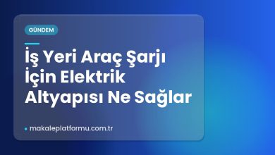 İş Yeri Araç Şarjı İçin Elektrik Altyapısı Ne Sağlar İş Yeri Araç Şarjı İçin Elektrik Altyapısı Ne Sağlar