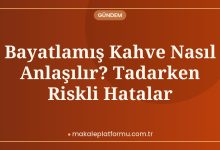 Bayatlamış Kahve Nasıl Anlaşılır? Tadarken Riskli Hatalar