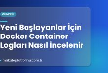 Yeni Başlayanlar İçin Docker Container Logları Nasıl İncelenir