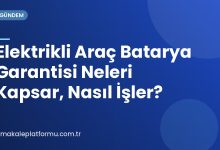 Elektrikli Araç Batarya Garantisi Neleri Kapsar, Nasıl İşler?