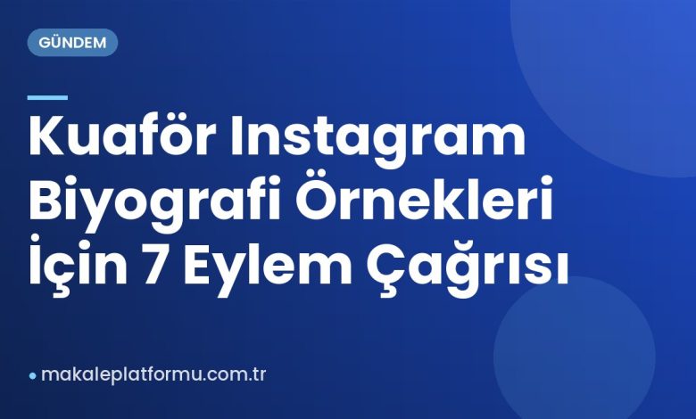 Kuaför Instagram Biyografi Örnekleri İçin 7 Eylem Çağrısı