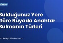 Bulduğunuz Yere Göre Rüyada Anahtar Bulmanın Türleri Bulduğunuz Yere Göre Rüyada Anahtar Bulmanın Türleri