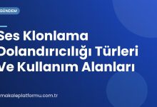 Ses Klonlama Dolandırıcılığı Türleri Ve Kullanım Alanları