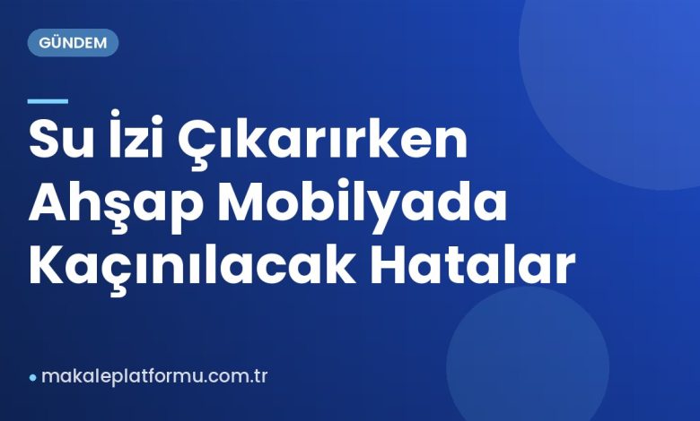 Su İzi Çıkarırken Ahşap Mobilyada Kaçınılacak Hatalar Su İzi Çıkarırken Ahşap Mobilyada Kaçınılacak Hatalar