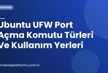 Ubuntu UFW Port Açma Komutu Türleri Ve Kullanım Yerleri