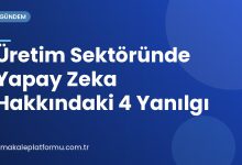 Üretim Sektöründe Yapay Zeka Hakkındaki 4 Yanılgı Üretim Sektöründe Yapay Zeka Hakkındaki 4 Yanılgı