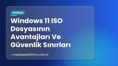 Windows 11 ISO Dosyasının Avantajları Ve Güvenlik Sınırları