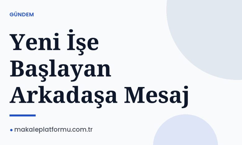 Yeni İşe Başlayan Arkadaşa Mesaj